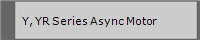   Y, YR Series Async Motor